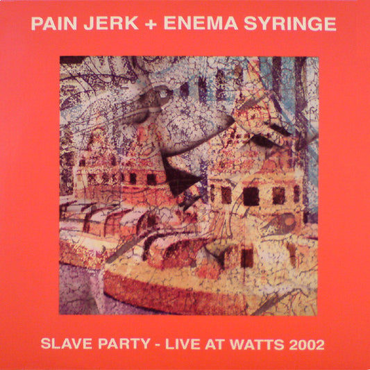Pain Jerk + Enema Syringe (2) : Slave Party - Live At Watts 2002 (CDr, Ltd)