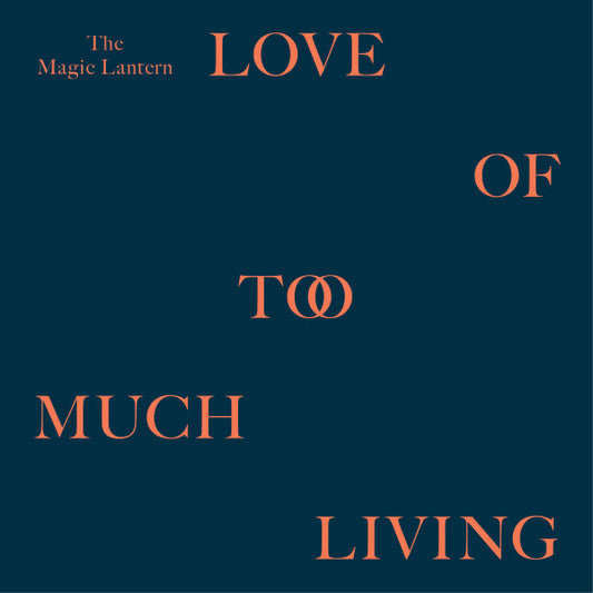 The Magic Lantern (2) : Love Of Too Much Living (LP, Album)