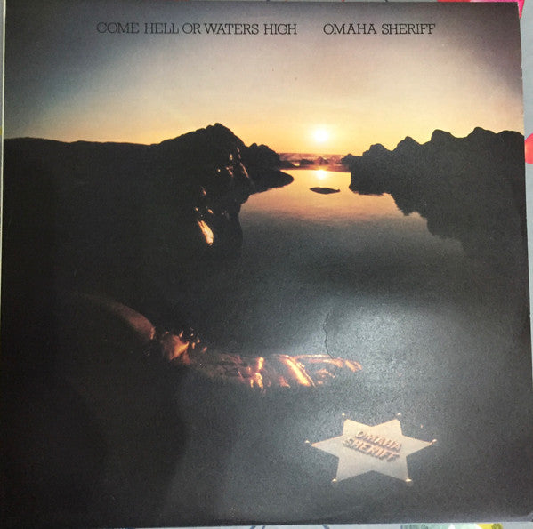 Omaha Sheriff : Come Hell Or Waters High (LP, Album)