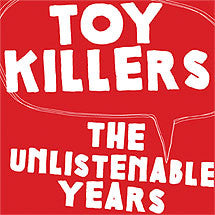 Toy Killers : The Unlistenable Years (CD, Comp)