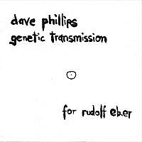 Dave Phillips / Genetic Transmission : For Rudolf Eb.er (CDr)