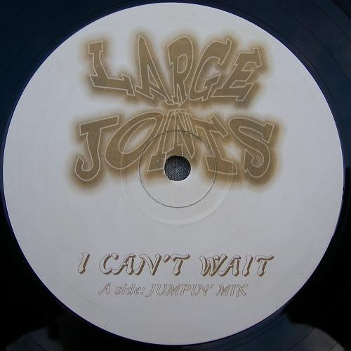 Large Joints : I Can't Wait (12")