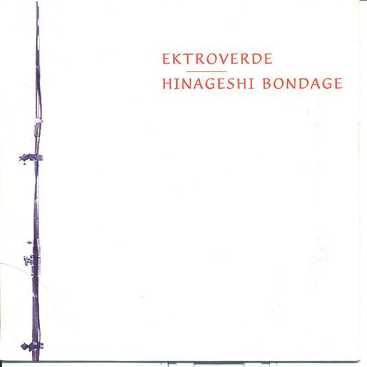 Ektroverde / Hinageshi Bondage : Split (7")