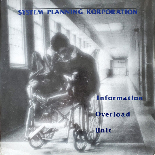 System Planning Korporation* : Information Overload Unit (LP, Album, RE)