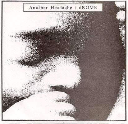 Another Headache / dROME (2) : Another Headache / dROME (7", Ltd, Num)