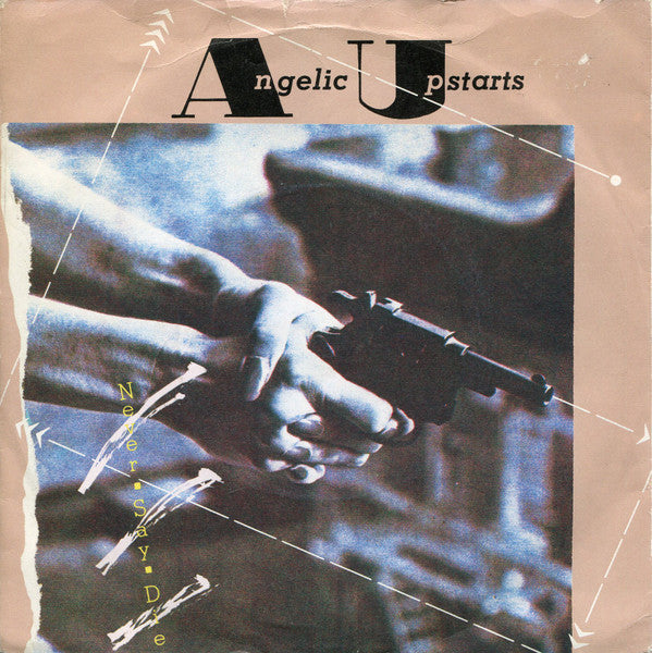 Angelic Upstarts : Never Say Die (7", Single)