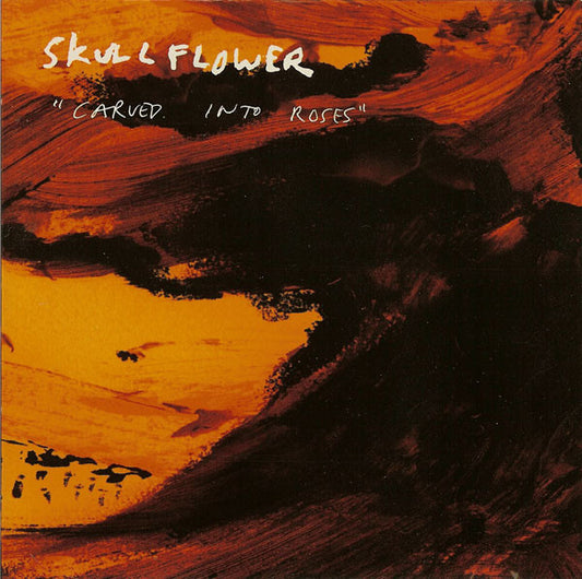Skullflower : Carved Into Roses (CD, Album)