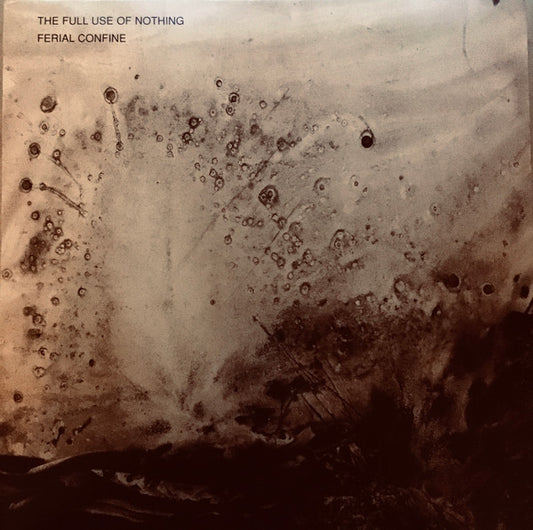 Ferial Confine : The Full Use Of Nothing (LP, Ltd, RE, RM)