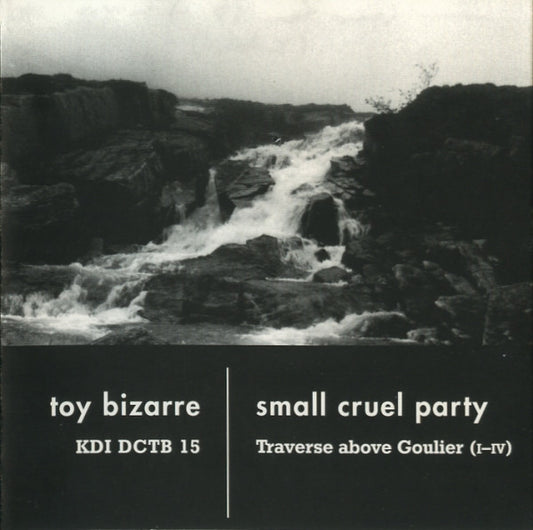 Toy Bizarre / Small Cruel Party : KDI DCTB 15 / Traverse Above Goulier (I-IV) (CD, Mini)