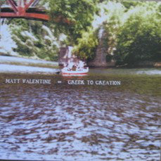 Matt Valentine : Creek To Creation (LP, Ltd, Alg)